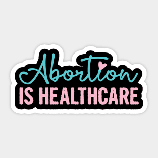 ABORTION IS HEALTHCARE, Protect Roe V. Wade , Pro Roe 1973 Sticker